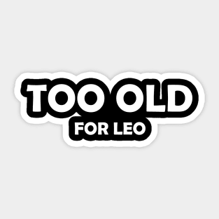 Too Old (for Leo) Sticker